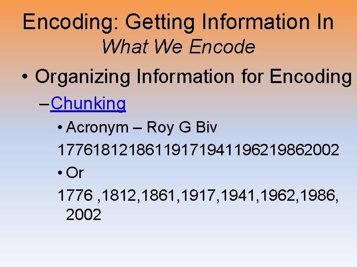 Encoding: Getting Information In What We Encode • Organizing Information for Encoding – Chunking