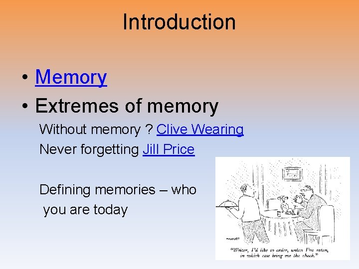 Introduction • Memory • Extremes of memory Without memory ? Clive Wearing Never forgetting