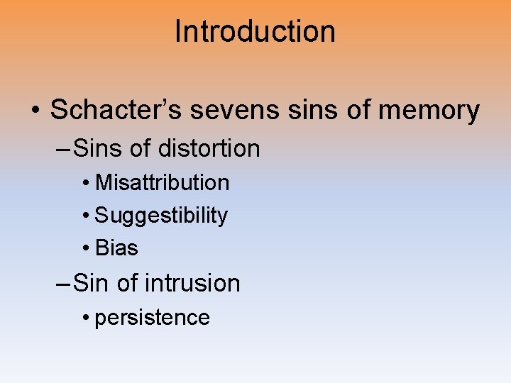 Introduction • Schacter’s sevens sins of memory – Sins of distortion • Misattribution •