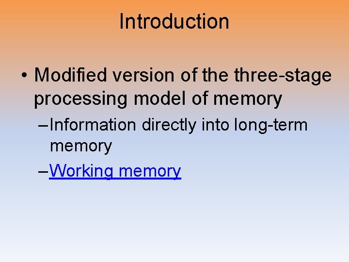 Introduction • Modified version of the three-stage processing model of memory – Information directly