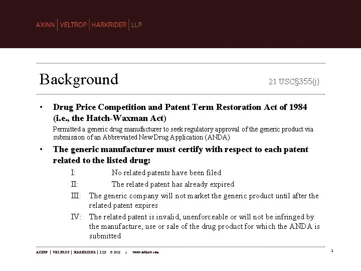 Background • 21 USC§ 355(j) Drug Price Competition and Patent Term Restoration Act of