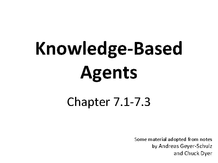 Knowledge-Based Agents Chapter 7. 1 -7. 3 Some material adopted from notes by Andreas