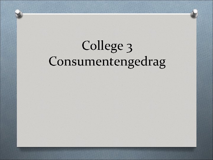 College 3 Consumentengedrag 