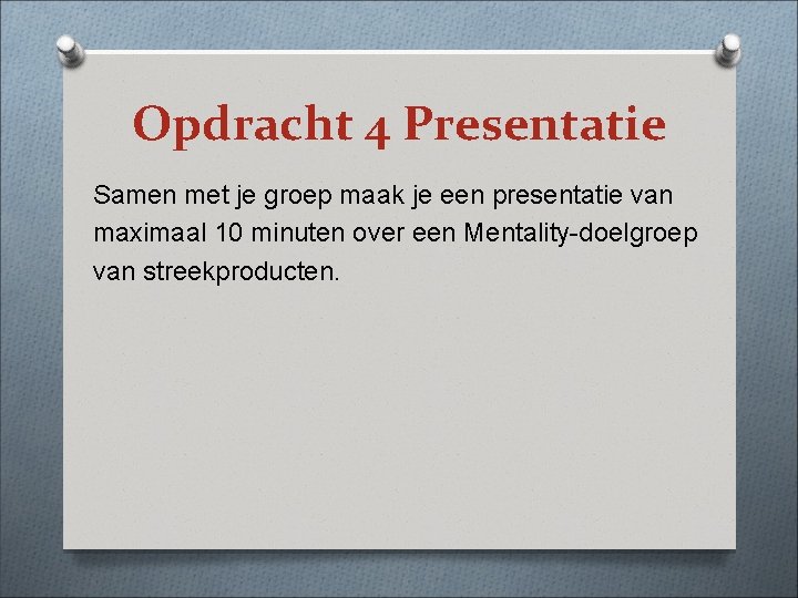 Opdracht 4 Presentatie Samen met je groep maak je een presentatie van maximaal 10