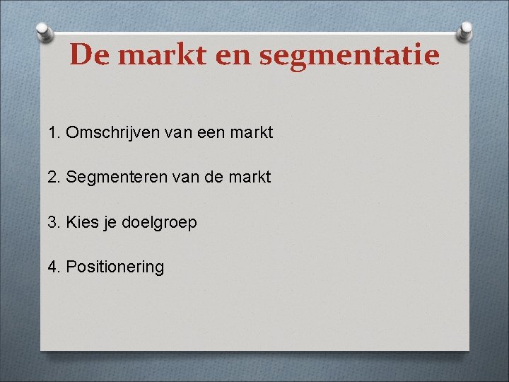 De markt en segmentatie 1. Omschrijven van een markt 2. Segmenteren van de markt