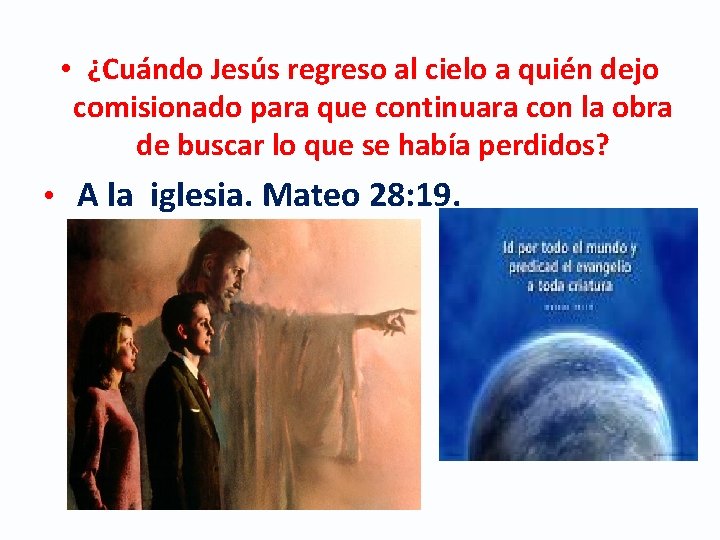  • ¿Cuándo Jesús regreso al cielo a quién dejo comisionado para que continuara