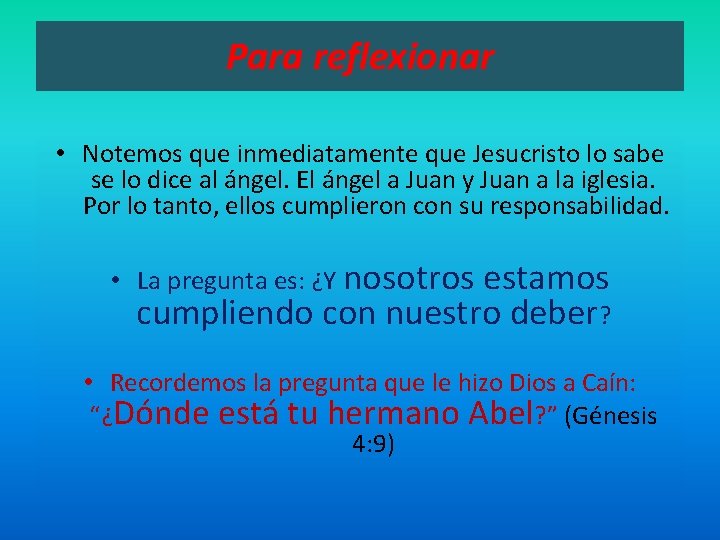 Para reflexionar • Notemos que inmediatamente que Jesucristo lo sabe se lo dice al