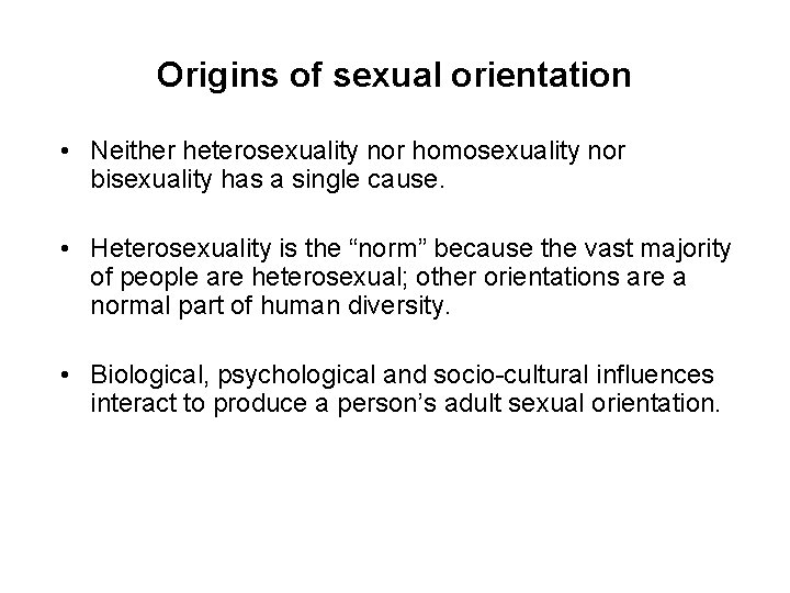 Origins of sexual orientation • Neither heterosexuality nor homosexuality nor bisexuality has a single