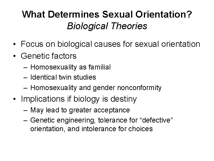 What Determines Sexual Orientation? Biological Theories • Focus on biological causes for sexual orientation