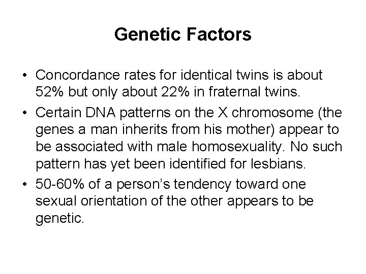 Genetic Factors • Concordance rates for identical twins is about 52% but only about