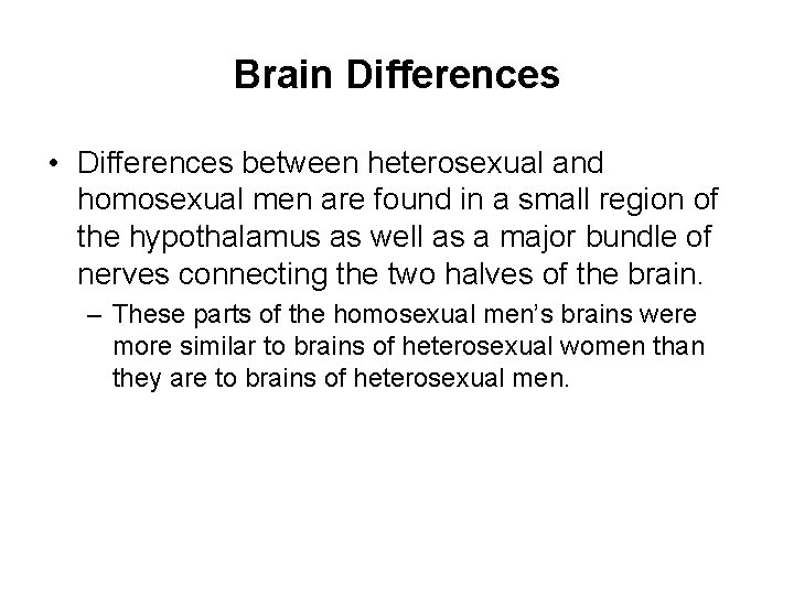 Brain Differences • Differences between heterosexual and homosexual men are found in a small