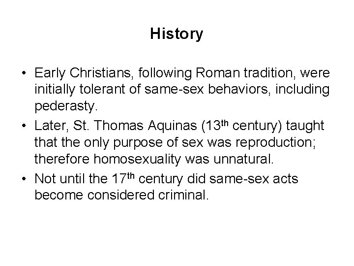 History • Early Christians, following Roman tradition, were initially tolerant of same-sex behaviors, including