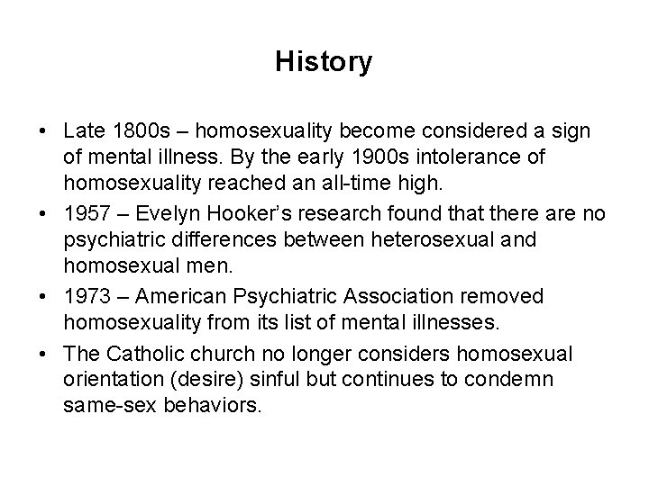 History • Late 1800 s – homosexuality become considered a sign of mental illness.