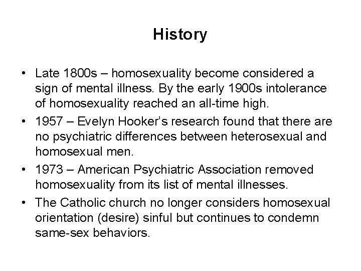 History • Late 1800 s – homosexuality become considered a sign of mental illness.