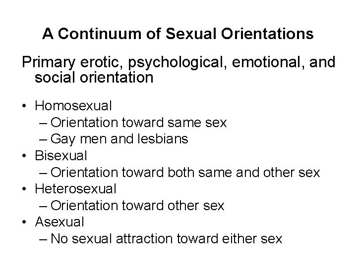 A Continuum of Sexual Orientations Primary erotic, psychological, emotional, and social orientation • Homosexual