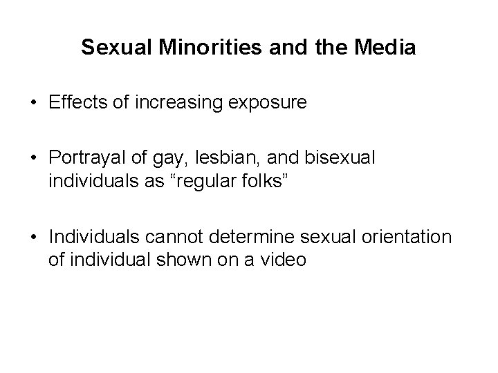 Sexual Minorities and the Media • Effects of increasing exposure • Portrayal of gay,