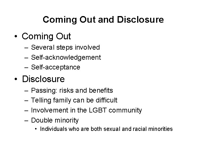 Coming Out and Disclosure • Coming Out – Several steps involved – Self-acknowledgement –