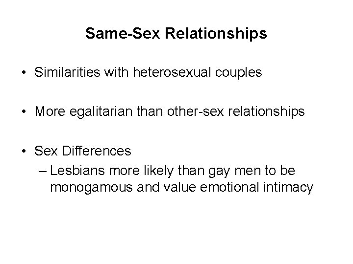 Same-Sex Relationships • Similarities with heterosexual couples • More egalitarian than other-sex relationships •