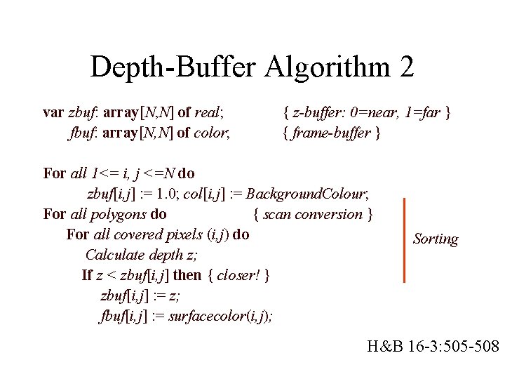 Depth-Buffer Algorithm 2 var zbuf: array[N, N] of real; fbuf: array[N, N] of color;