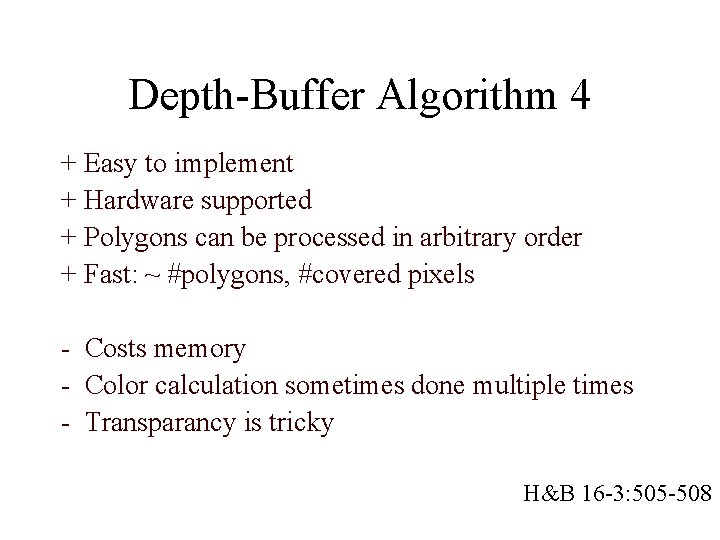 Depth-Buffer Algorithm 4 + Easy to implement + Hardware supported + Polygons can be