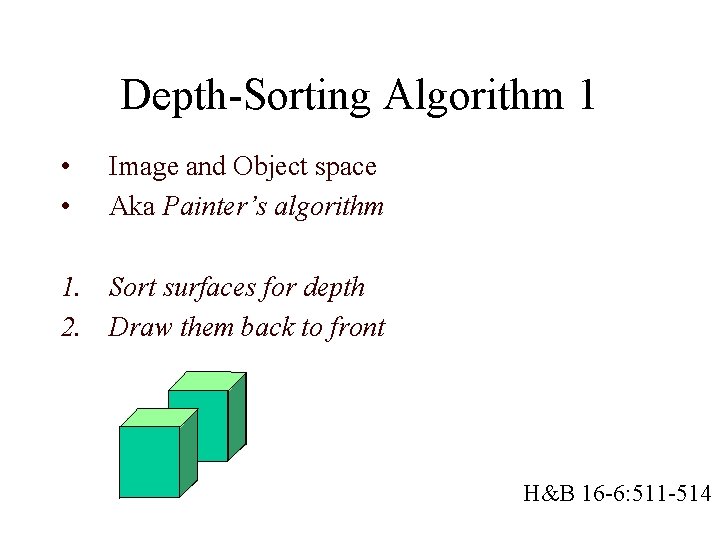 Depth-Sorting Algorithm 1 • • Image and Object space Aka Painter’s algorithm 1. Sort