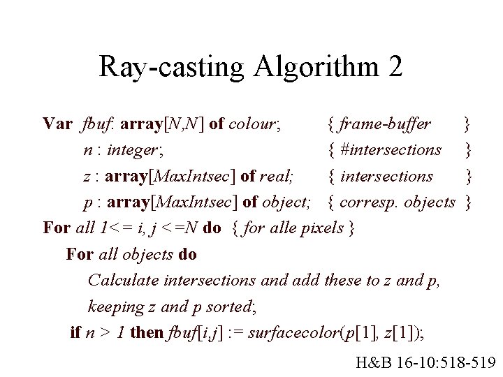 Ray-casting Algorithm 2 Var fbuf: array[N, N] of colour; { frame-buffer n : integer;