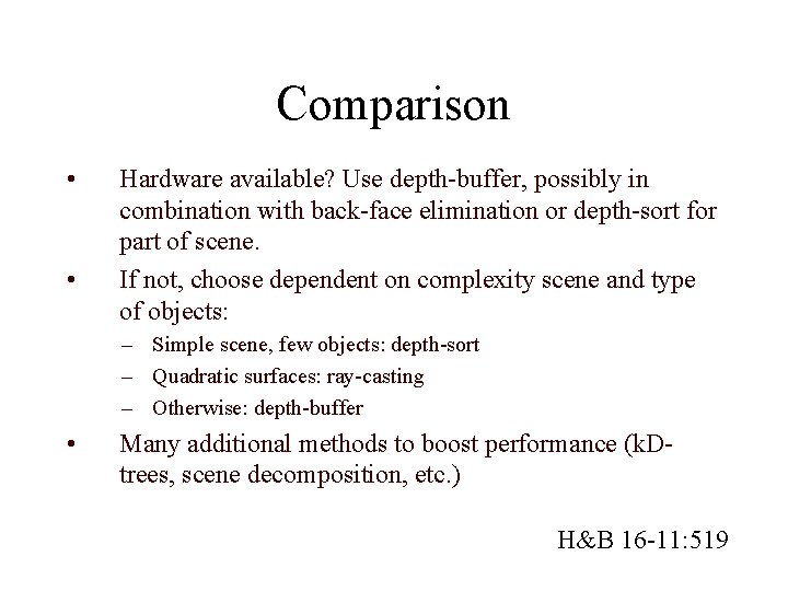 Comparison • • Hardware available? Use depth-buffer, possibly in combination with back-face elimination or