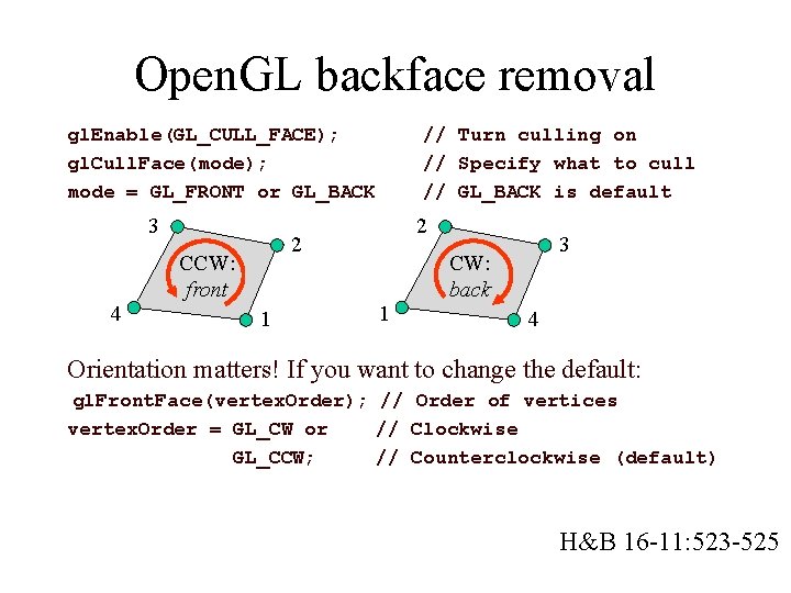 Open. GL backface removal gl. Enable(GL_CULL_FACE); gl. Cull. Face(mode); mode = GL_FRONT or GL_BACK