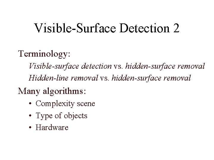 Visible-Surface Detection 2 Terminology: Visible-surface detection vs. hidden-surface removal Hidden-line removal vs. hidden-surface removal