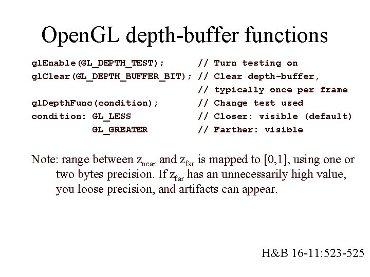 Open. GL depth-buffer functions gl. Enable(GL_DEPTH_TEST); // Turn testing on gl. Clear(GL_DEPTH_BUFFER_BIT); // Clear