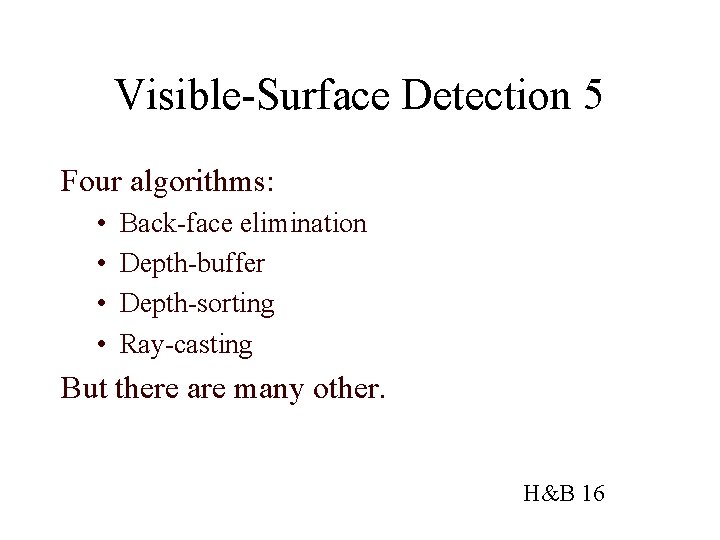 Visible-Surface Detection 5 Four algorithms: • • Back-face elimination Depth-buffer Depth-sorting Ray-casting But there