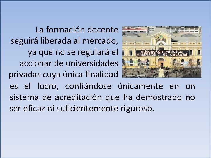 La formación docente seguirá liberada al mercado, ya que no se regulará el accionar