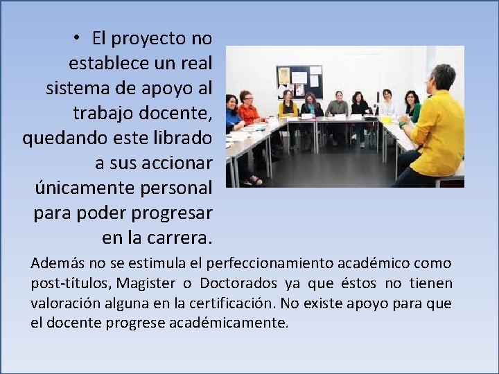  • El proyecto no establece un real sistema de apoyo al trabajo docente,