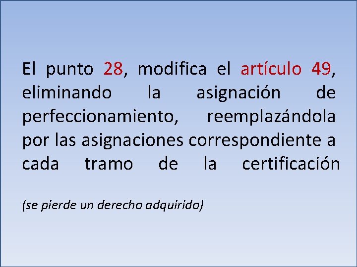 El punto 28, modifica el artículo 49, eliminando la asignación de perfeccionamiento, reemplazándola por