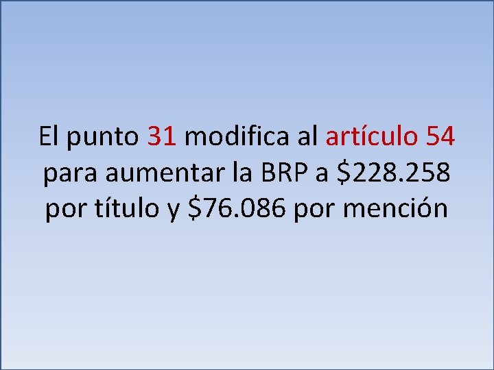 El punto 31 modifica al artículo 54 para aumentar la BRP a $228. 258
