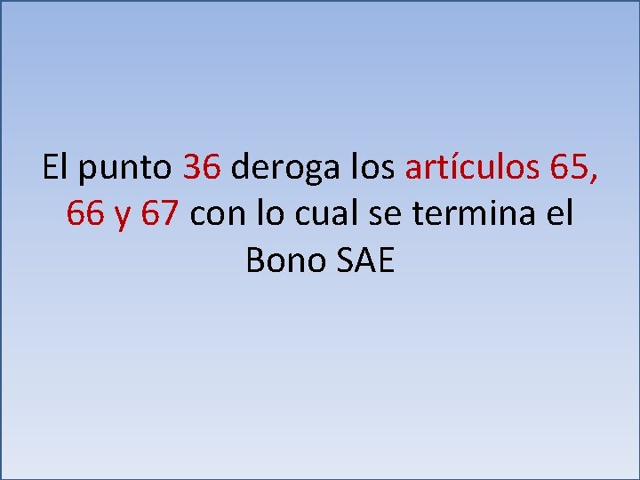 El punto 36 deroga los artículos 65, 66 y 67 con lo cual se