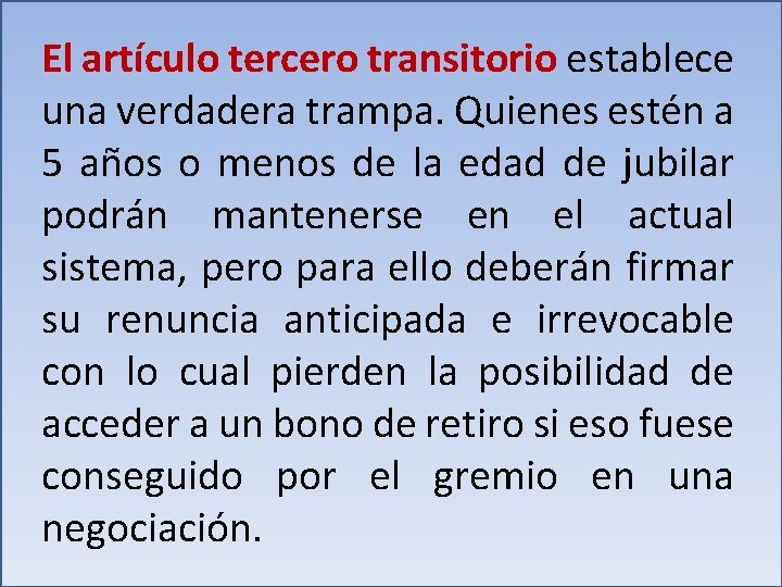 El artículo tercero transitorio establece una verdadera trampa. Quienes estén a 5 años o