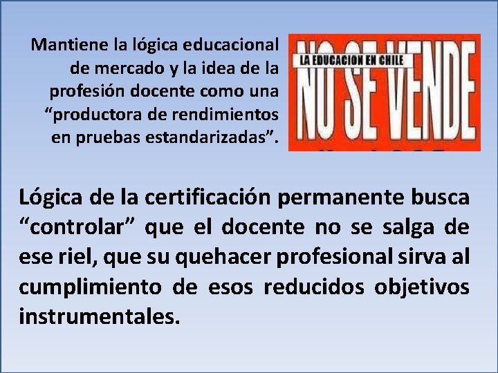 Mantiene la lógica educacional de mercado y la idea de la profesión docente como