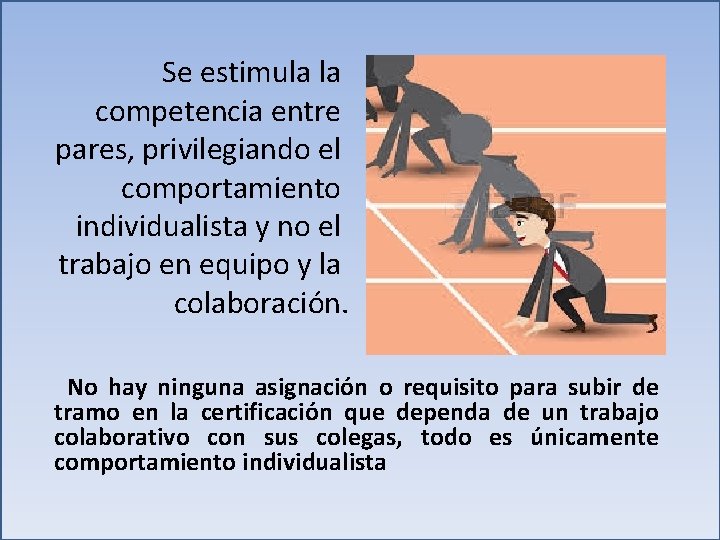 Se estimula la competencia entre pares, privilegiando el comportamiento individualista y no el trabajo