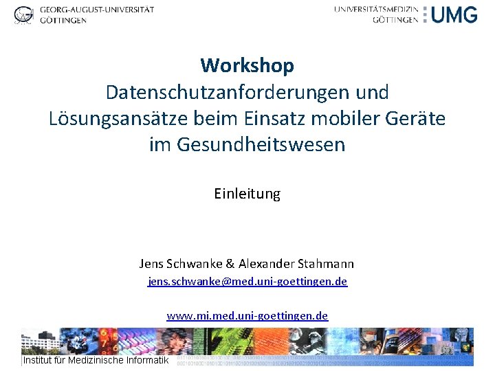 Workshop Datenschutzanforderungen und Lösungsansätze beim Einsatz mobiler Geräte im Gesundheitswesen Einleitung Jens Schwanke &
