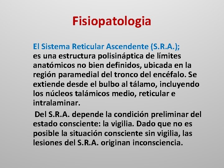Fisiopatologia El Sistema Reticular Ascendente (S. R. A. ); es una estructura polisináptica de
