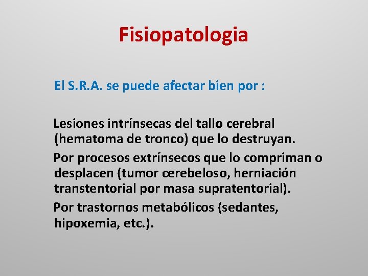 Fisiopatologia El S. R. A. se puede afectar bien por : Lesiones intrínsecas del