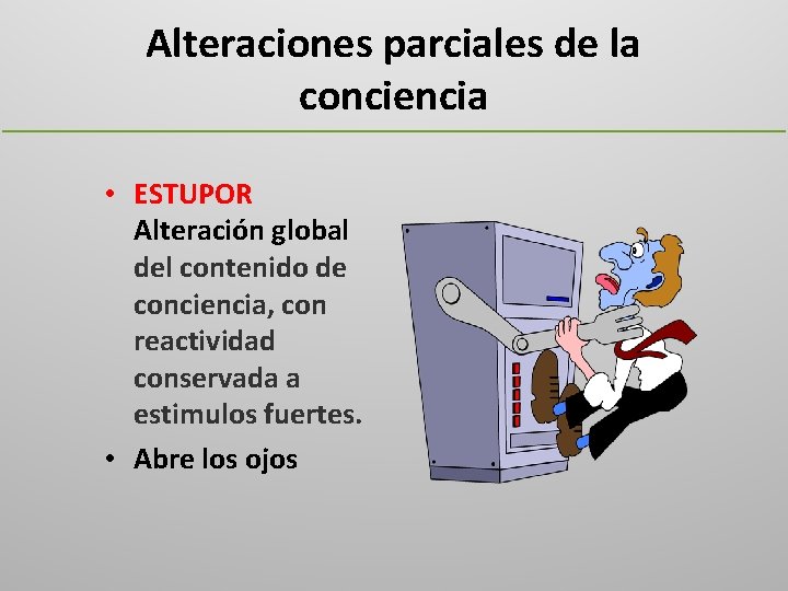 Alteraciones parciales de la conciencia • ESTUPOR Alteración global del contenido de conciencia, con