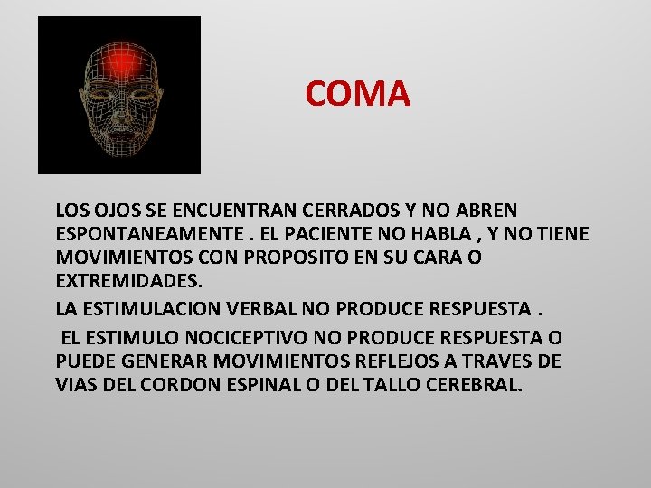 COMA LOS OJOS SE ENCUENTRAN CERRADOS Y NO ABREN ESPONTANEAMENTE. EL PACIENTE NO HABLA