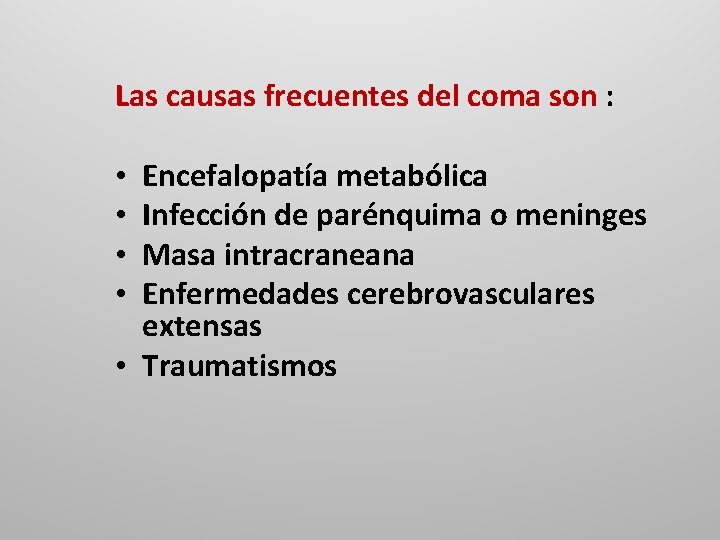 Las causas frecuentes del coma son : Encefalopatía metabólica Infección de parénquima o meninges