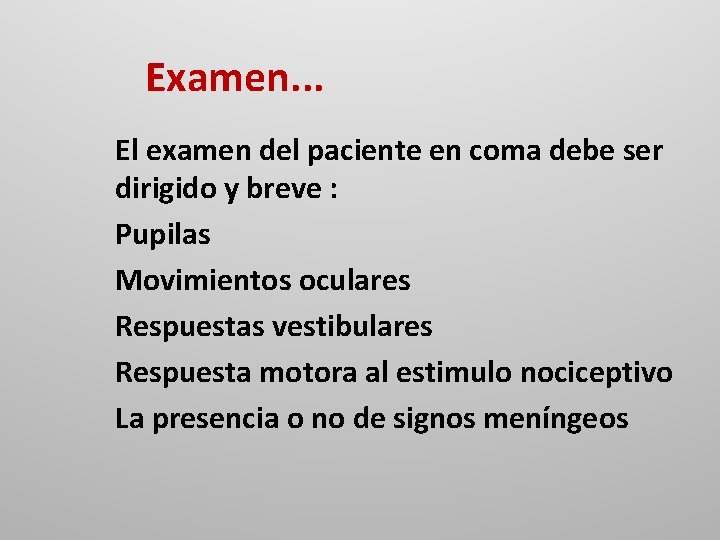 Examen. . . El examen del paciente en coma debe ser dirigido y breve