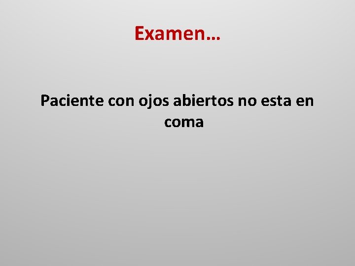 Examen… Paciente con ojos abiertos no esta en coma 