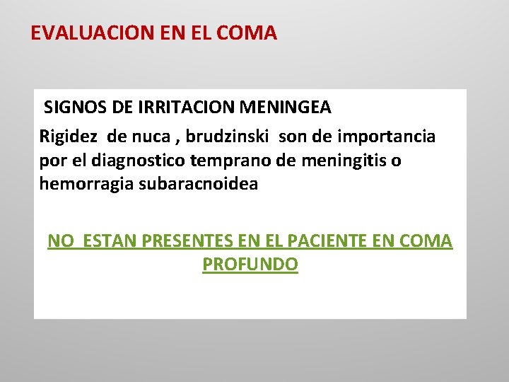 EVALUACION EN EL COMA SIGNOS DE IRRITACION MENINGEA Rigidez de nuca , brudzinski son