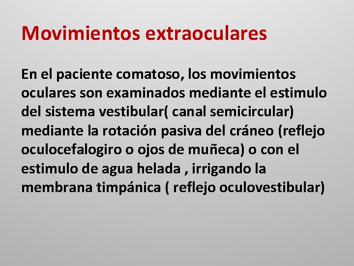 Movimientos extraoculares En el paciente comatoso, los movimientos oculares son examinados mediante el estimulo