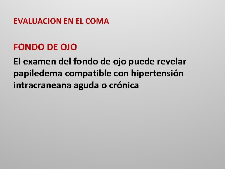EVALUACION EN EL COMA FONDO DE OJO El examen del fondo de ojo puede